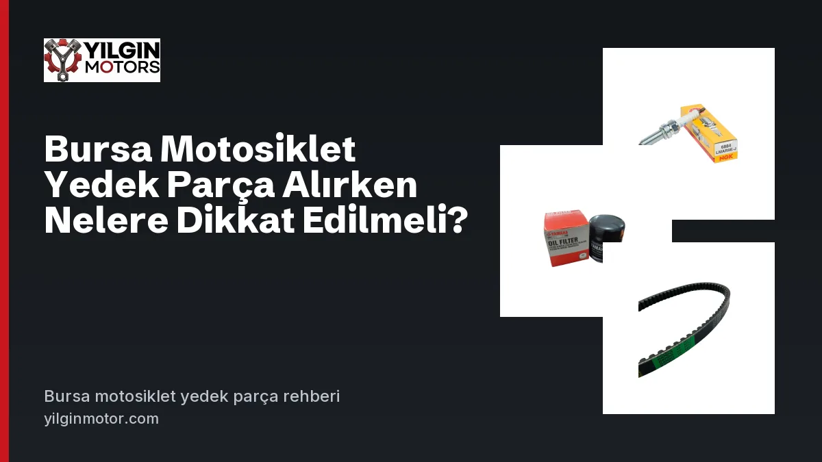 Bursa motosiklet yedek parça seçimi: buji, yağ filtresi ve varyatör kayışı